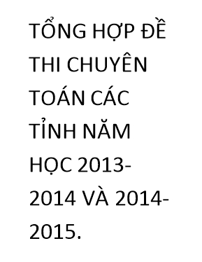 Tổng hợp đề thi chuyên Toán các tỉnh năm học 2013-2014 và 2014-2015